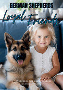 German Shepherds Loyal Friends: A Picturebook for Young Readers