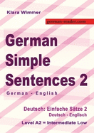 German Simple Sentences 2, German - English, Intermediate Low A2: Deutsch: Einfache Stze 2, Deutsch - Englisch, A2
