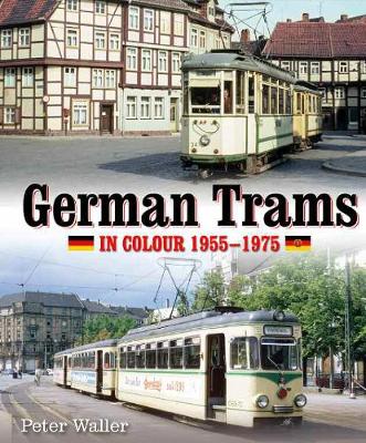 German Trams in Colour 1955-1975 - Waller, Peter