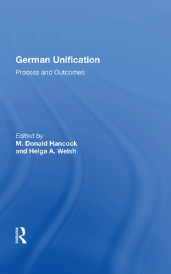 German Unification: Process And Outcomes - Hancock, M. Donald