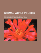 German World Policies: Der Deutsche Gedanke in Der Welt