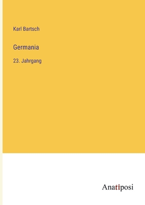 Germania: 23. Jahrgang - Bartsch, Karl