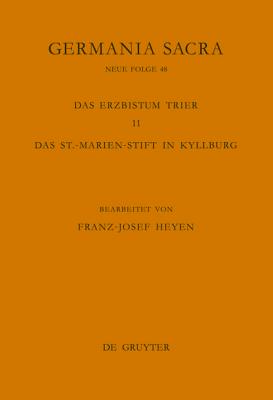 Germania Sacra, Band 48, Die Bist?mer der Kirchenprovinz Trier. Das Erzbistum Trier 11. Das St.-Marien-Stift in Kyllburg - Rckelein, Hedwig (Editor), and Flachenecker, Helmut (Editor)