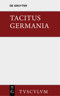 Germania Und Die Wichtigsten Antiken Stellen ber Deutschland: Lateinisch - Deutsch - Tacitus, and Ronge, Herbert (Editor)