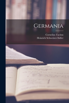 Germania - Tacitus, Cornelius, and Schweizer-Sidler, Heinrich