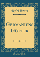 Germaniens Gtter (Classic Reprint)