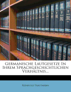 Germanische Lautgesetze in Ihrem Sprachgeschichtlichen Verhaltnis...