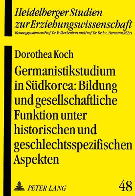 Germanistikstudium in Suedkorea: Bildung Und Gesellschaftliche Funktion Unter Historischen Und Geschlechtsspezifischen Aspekten - Lenhart, Volker (Editor), and Koch, Dorothea