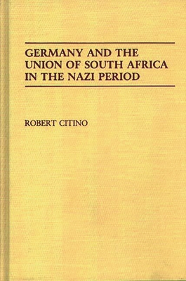 Germany and the Union of South Africa in the Nazi Period - Citino, Robert Michael