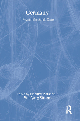 Germany: Beyond the Stable State - Kitschelt, Herbert (Editor), and Streeck, Wolfgang (Editor)