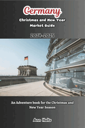 Germany Christmas and New Year Market Guide 2024-2025: An Adventure Book For The Christmas and New Year Season