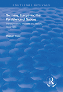 Germany, Europe and the Persistence of Nations: Transformation, Interests and Identity, 1989-1996