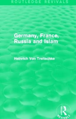 Germany, France, Russia and Islam (Routledge Revivals) - Von Treitschke, Heinrich