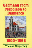 Germany from Napoleon to Bismarck: 1800-1866 - Nipperdey, Thomas, and Nolan, Daniel (Translated by)