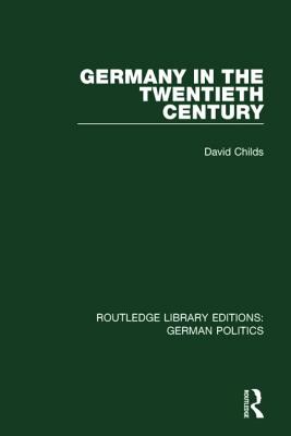 Germany in the Twentieth Century (RLE: German Politics) - Childs, David
