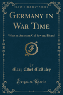 Germany in War Time: What an American Girl Saw and Heard (Classic Reprint)