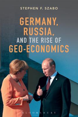 Germany, Russia, and the Rise of Geo-Economics - Szabo, Stephen F.