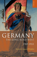 Germany: The Long Road West: Volume 1: 1789-1933