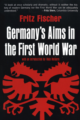Germany's Aims in the First World War - Fischer, Fritz, and Holborn, Hajo (Introduction by)