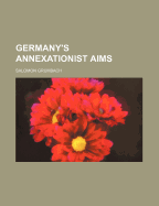 Germany's Annexationist Aims - Grumbach, Salomon