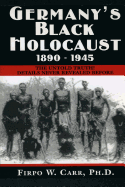 Germany's Black Holocaust: 1890-1945: Details Never Before Revealed! - Carr, Firpo