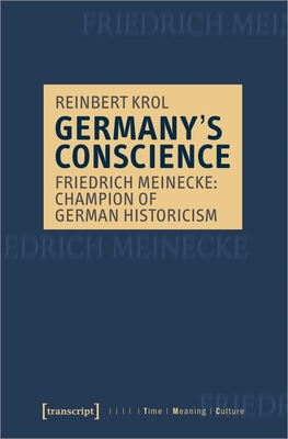 Germany's Conscience: Friedrich Meinecke: Champion of German Historicism - Krol, Reinbert