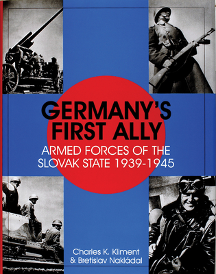 Germany's First Ally: Armed Forces of the Slovak State 1939-1945 - Kliment, Charles K