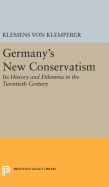 Germanys New Conservatism Its History and Dilemma in the Twentieth Century