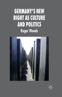 Germany's New Right as Culture and Politics - Woods, R