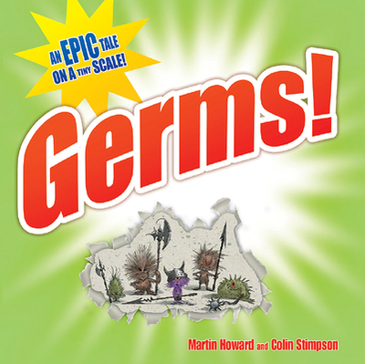 Germs!: An Epic Tale on a Tiny Scale - Howard, Martin, Dr.