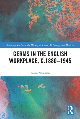 Germs in the English Workplace, C.1880-1945 - Newman, Laura