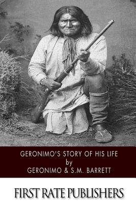 Geronimo's Story of His Life - Barrett, S M, and Geronimo