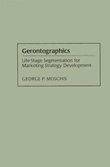 Gerontographics: Life-Stage Segmentation for Marketing Strategy Development