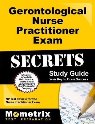 Gerontological Nurse Practitioner Exam Secrets Study Guide: NP Test Review for the Nurse Practitioner Exam - Mometrix Nurse Practitioner Certification Test Team (Editor)