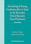 Gerontological Nursing Certification Review Guide for the Generalist, Clinical Specialist, and Nurse Practitioner