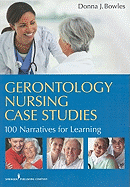 Gerontology Nursing Case Studies: 100 Narratives for Learning