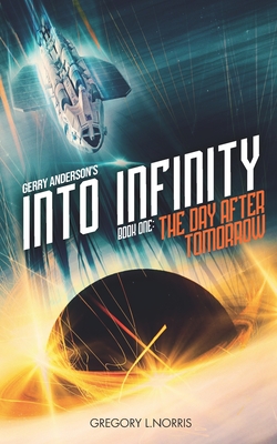 Gerry Anderson's Into Infinity: The Day After Tomorrow - Byrne, Johnny, and Anderson, Gerry, and Norris, Gregory L