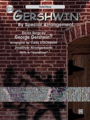 Gershwin by Special Arrangement (Jazz-Style Arrangements with a Variation): Flute / Oboe, Book & CD - Gershwin, George (Composer), and Strommen, Carl (Composer)
