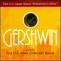 Gershwin - Holly Bingham (soprano); Joseph Holt (piano); Leigh Ann Hinton (soprano); United States Army Concert Band;...