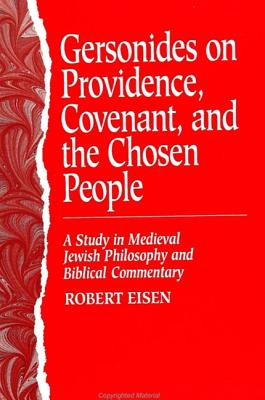 Gersonides on Providence, Covenant, and the Chosen People: A Study in Medieval Jewish Philosophy and Biblical Commentary - Eisen, Robert