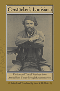 Gerstcker's Louisiana: Fiction and Travel Sketches from Antebellum Times Through Reconstruction