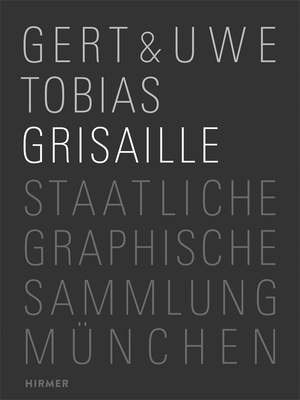 Gert & Uwe Tobias: Grisaille - Hering, Michael (Editor)