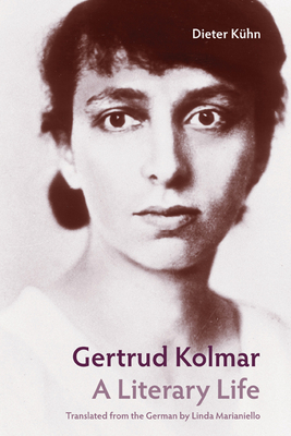 Gertrud Kolmar: A Literary Life - Khn, Dieter, and Marianiello, Linda (Translated by), and Vote, Franz (Translated by)