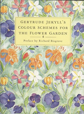 Gertrude Jekyll's Color Schemes for the Flower Garden - Jekyll, Gertrude, and Bisgrove, Richard (Preface by)