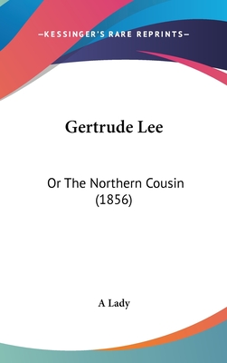 Gertrude Lee: Or the Northern Cousin (1856) - A Lady