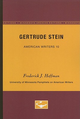Gertrude Stein - American Writers 10: University of Minnesota Pamphlets on American Writers - Hoffman, Frederick J