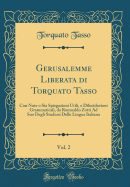 Gerusalemme Liberata Di Torquato Tasso, Vol. 2: Con Note O Sia Spiegazioni Utili, E Dilucidazioni Grammaticali, Da Romualdo Zotti Ad Suo Degli Studiosi Delle Lingua Italiana (Classic Reprint)