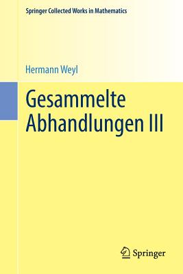 Gesammelte Abhandlungen III - Weyl, Hermann, and Chandrasekharan, Komaravolu (Editor)