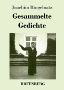 Gesammelte Gedichte: Die Schnupftabaksdose / Joachim Ringelnatzens Turngedichte / Kuttel Daddeldu oder das schlpfrige Leid / Allerdings / Flugzeuggedanken / Kinder-Verwirr-Buch