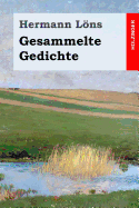 Gesammelte Gedichte: Junglaub / Mein Goldenes Buch / Mein Blaues Buch / Der Kleine Rosengarten / Fritz Von Der Leines Ausgewahlte Lieder / Ulenspeigels Ausgewahlte Lieder